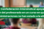 La Confederación Intersindical apoya la labor del profesorado en un curso en el que las administraciones no han estado a la altura