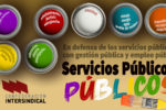 La Confederación Intersindical en defensa de los servicios públicos: “Servicios públicos, públicos”