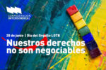 28 de junio. Día del Orgullo LGTB. Nuestros derechos no son negociables